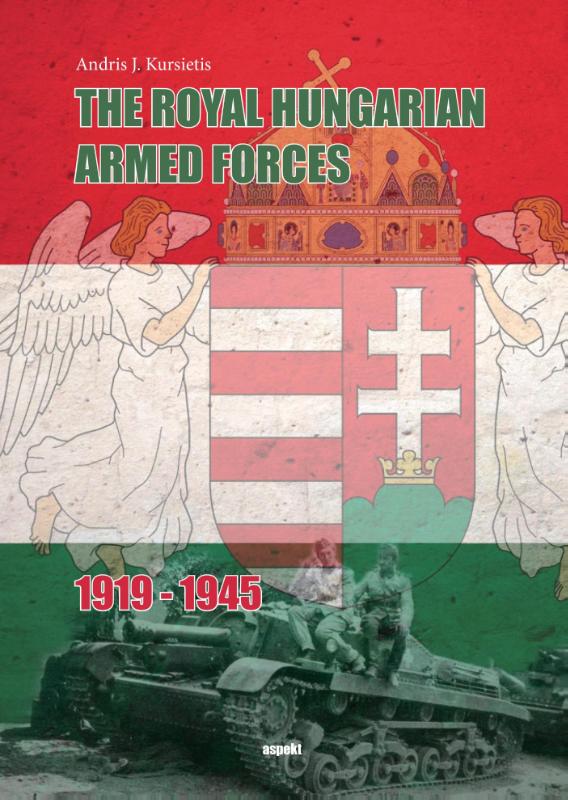 The Royal Hungarian Armed Forces 1919-1945